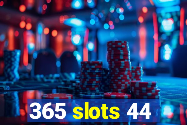 365 slots 44